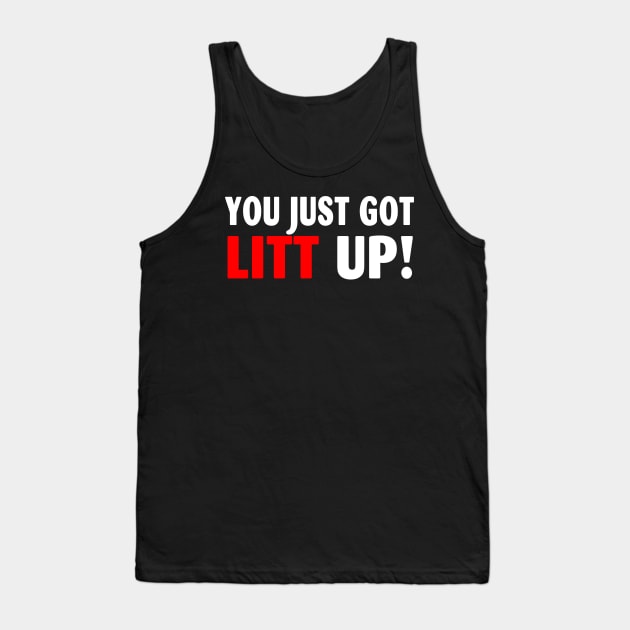 You Just Got Litt Up Funny Tank Top by Spit in my face PODCAST